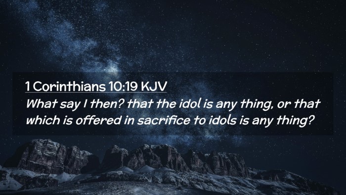 Picture 02 - 1 Corinthians 10:19 KJV Desktop Wallpaper - What say I then? that the idol is any thing, or - Desktop Bible Verse Wallpaper