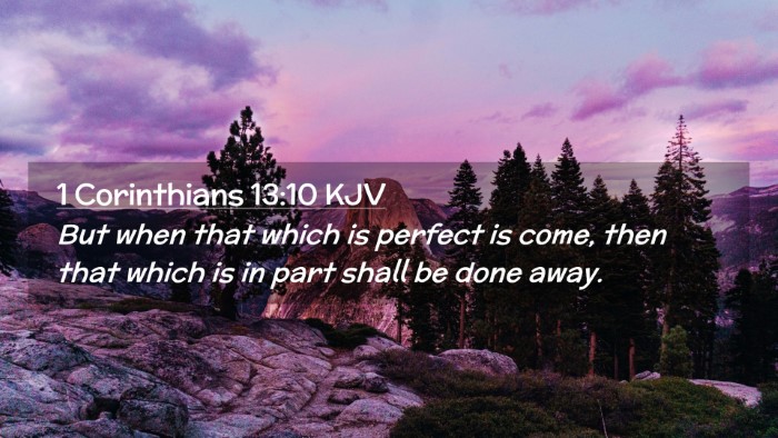 Picture 02 - 1 Corinthians 13:10 KJV Desktop Wallpaper - But when that which is perfect is come, then that - Desktop Bible Verse Wallpaper