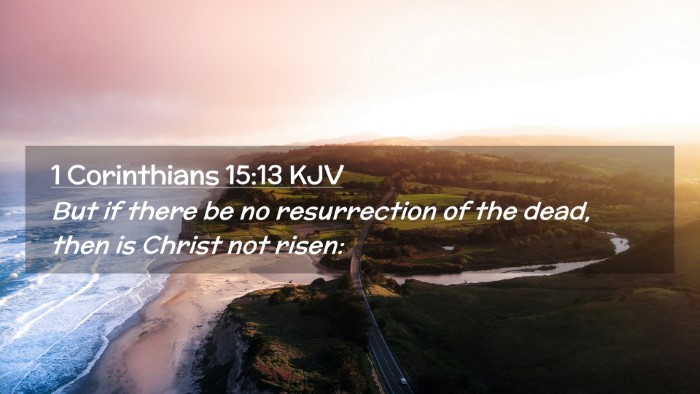 Picture 02 - 1 Corinthians 15:13 KJV Desktop Wallpaper - But if there be no resurrection of the dead, then - Desktop Bible Verse Wallpaper