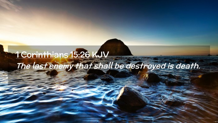 Picture 02 - 1 Corinthians 15:26 KJV Desktop Wallpaper - The last enemy that shall be destroyed is - Desktop Bible Verse Wallpaper