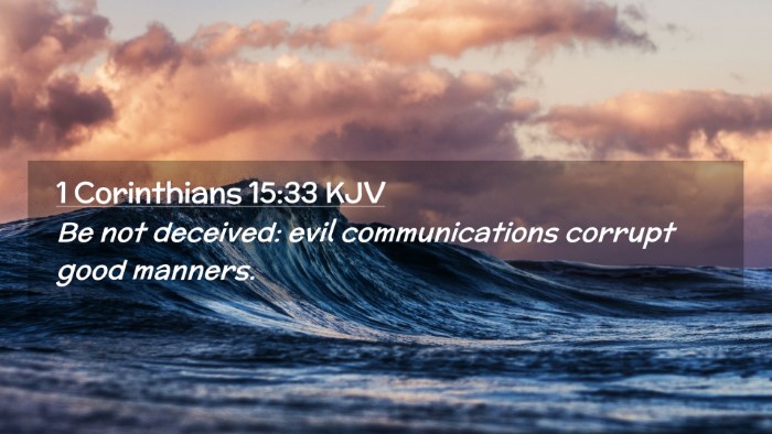 Picture 02 - 1 Corinthians 15:33 KJV Desktop Wallpaper - Be not deceived: evil communications corrupt good - Desktop Bible Verse Wallpaper