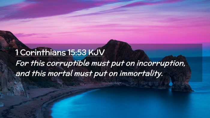 Picture 02 - 1 Corinthians 15:53 KJV Desktop Wallpaper - For this corruptible must put on incorruption, - Desktop Bible Verse Wallpaper