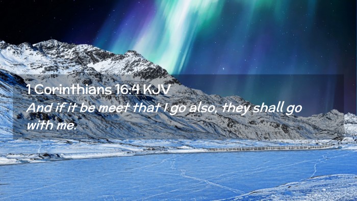 Picture 02 - 1 Corinthians 16:4 KJV Desktop Wallpaper - And if it be meet that I go also, they shall go - Desktop Bible Verse Wallpaper