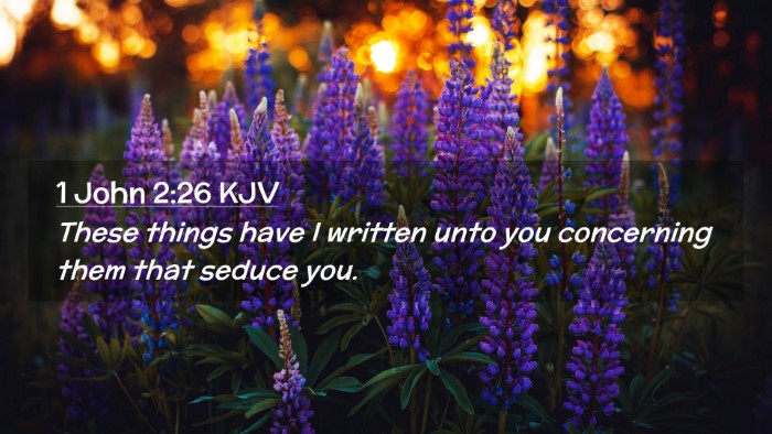 Picture 02 - 1 John 2:26 KJV Desktop Wallpaper - These things have I written unto you concerning - Desktop Bible Verse Wallpaper