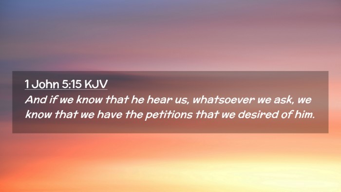 Picture 02 - 1 John 5:15 KJV Desktop Wallpaper - And if we know that he hear us, whatsoever we - Desktop Bible Verse Wallpaper