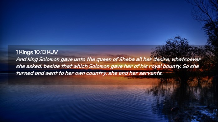 Picture 02 - 1 Kings 10:13 KJV Desktop Wallpaper - And king Solomon gave unto the queen of Sheba all - Desktop Bible Verse Wallpaper