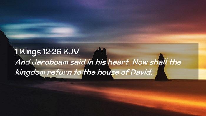 Picture 02 - 1 Kings 12:26 KJV Desktop Wallpaper - And Jeroboam said in his heart, Now shall the - Desktop Bible Verse Wallpaper