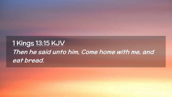 Picture 02 - 1 Kings 13:15 KJV Desktop Wallpaper - Then he said unto him, Come home with me, and eat - Desktop Bible Verse Wallpaper