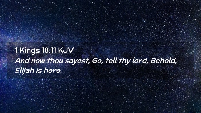 Picture 02 - 1 Kings 18:11 KJV Desktop Wallpaper - And now thou sayest, Go, tell thy lord, Behold, - Desktop Bible Verse Wallpaper