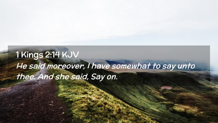 Picture 02 - 1 Kings 2:14 KJV Desktop Wallpaper - He said moreover, I have somewhat to say unto - Desktop Bible Verse Wallpaper