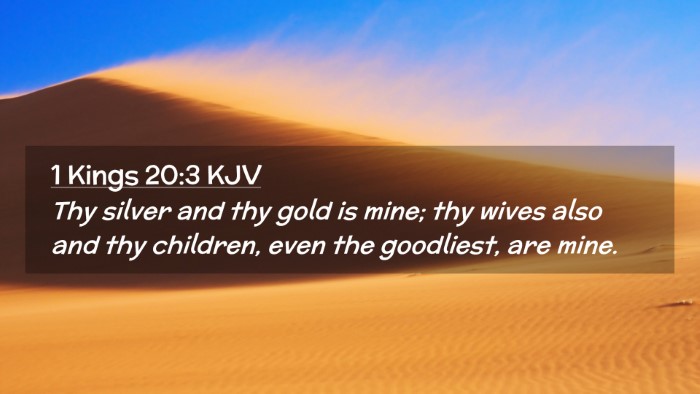Picture 02 - 1 Kings 20:3 KJV Desktop Wallpaper - Thy silver and thy gold is mine; thy wives also - Desktop Bible Verse Wallpaper