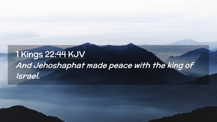 Picture 02 - 1 Kings 22:44 KJV Desktop Wallpaper - And Jehoshaphat made peace with the king of - Desktop Bible Verse Wallpaper