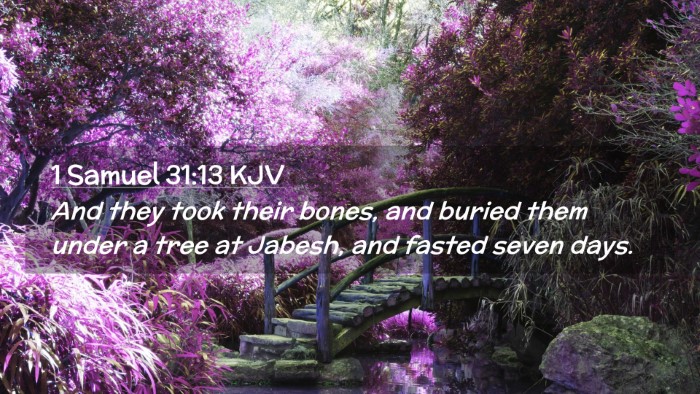 Picture 02 - 1 Samuel 31:13 KJV Desktop Wallpaper - And they took their bones, and buried them under - Desktop Bible Verse Wallpaper