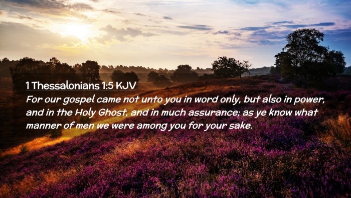 Picture 02 - 1 Thessalonians 1:5 KJV Desktop Wallpaper - For our gospel came not unto you in word only, - Desktop Bible Verse Wallpaper