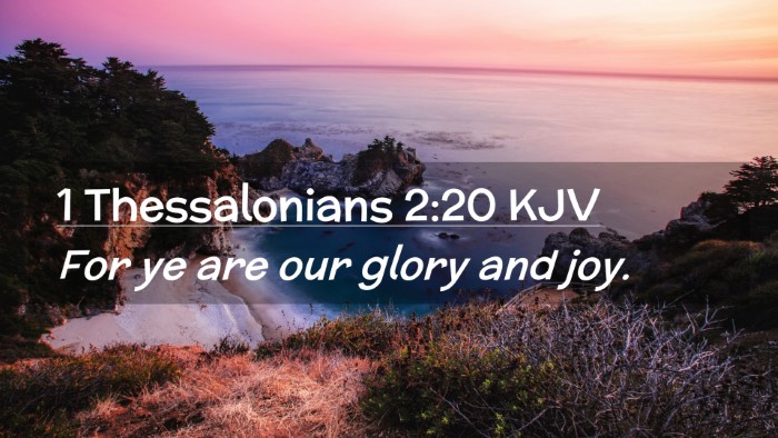 Picture 02 - 1 Thessalonians 2:20 KJV Desktop Wallpaper - For ye are our glory and - Desktop Bible Verse Wallpaper