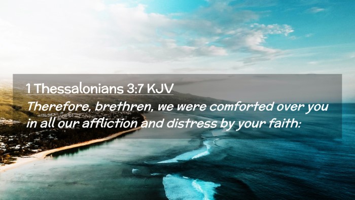 Picture 02 - 1 Thessalonians 3:7 KJV Desktop Wallpaper - Therefore, brethren, we were comforted over you - Desktop Bible Verse Wallpaper