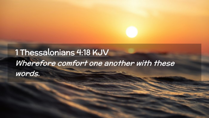 Picture 02 - 1 Thessalonians 4:18 KJV Desktop Wallpaper - Wherefore comfort one another with these - Desktop Bible Verse Wallpaper