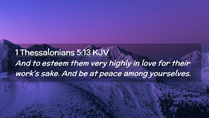 Picture 02 - 1 Thessalonians 5:13 KJV Desktop Wallpaper - And to esteem them very highly in love for their - Desktop Bible Verse Wallpaper