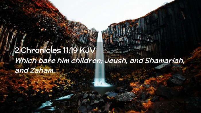 Picture 02 - 2 Chronicles 11:19 KJV Desktop Wallpaper - Which bare him children; Jeush, and Shamariah, - Desktop Bible Verse Wallpaper