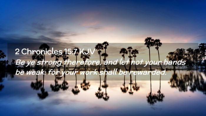 Picture 02 - 2 Chronicles 15:7 KJV Desktop Wallpaper - Be ye strong therefore, and let not your hands be - Desktop Bible Verse Wallpaper