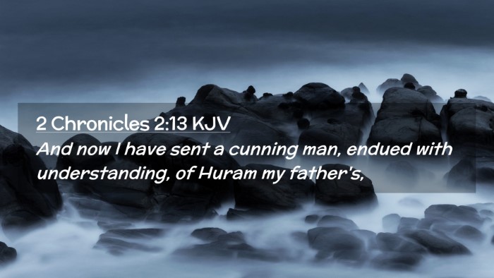 Picture 02 - 2 Chronicles 2:13 KJV Desktop Wallpaper - And now I have sent a cunning man, endued with - Desktop Bible Verse Wallpaper