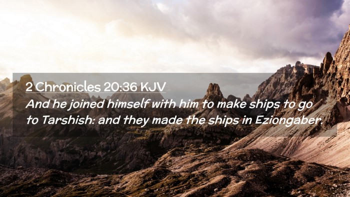 Picture 02 - 2 Chronicles 20:36 KJV Desktop Wallpaper - And he joined himself with him to make ships to - Desktop Bible Verse Wallpaper