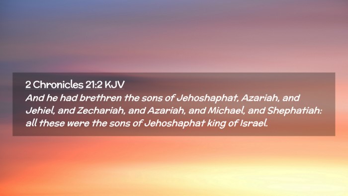 Picture 02 - 2 Chronicles 21:2 KJV Desktop Wallpaper - And he had brethren the sons of Jehoshaphat, - Desktop Bible Verse Wallpaper