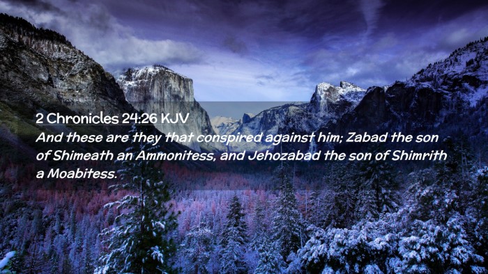 Picture 02 - 2 Chronicles 24:26 KJV Desktop Wallpaper - And these are they that conspired against him; - Desktop Bible Verse Wallpaper