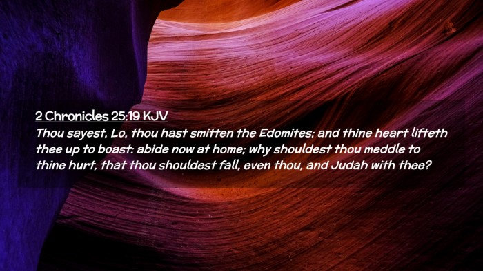 Picture 02 - 2 Chronicles 25:19 KJV Desktop Wallpaper - Thou sayest, Lo, thou hast smitten the Edomites; - Desktop Bible Verse Wallpaper