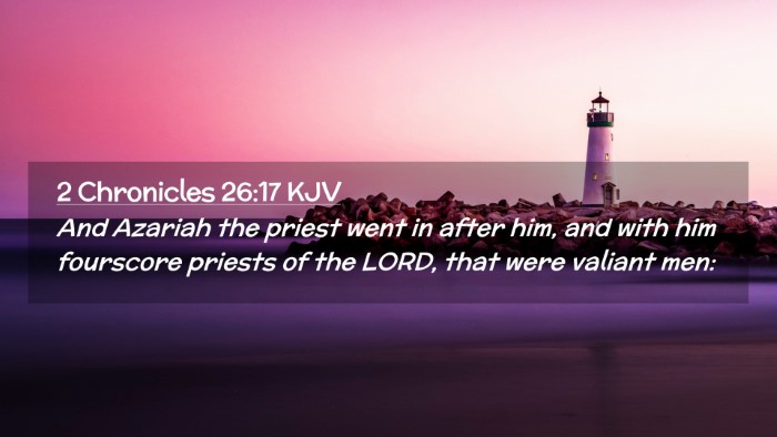 Picture 02 - 2 Chronicles 26:17 KJV Desktop Wallpaper - And Azariah the priest went in after him, and - Desktop Bible Verse Wallpaper