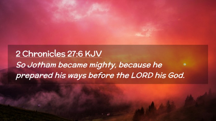 Picture 02 - 2 Chronicles 27:6 KJV Desktop Wallpaper - So Jotham became mighty, because he prepared his - Desktop Bible Verse Wallpaper