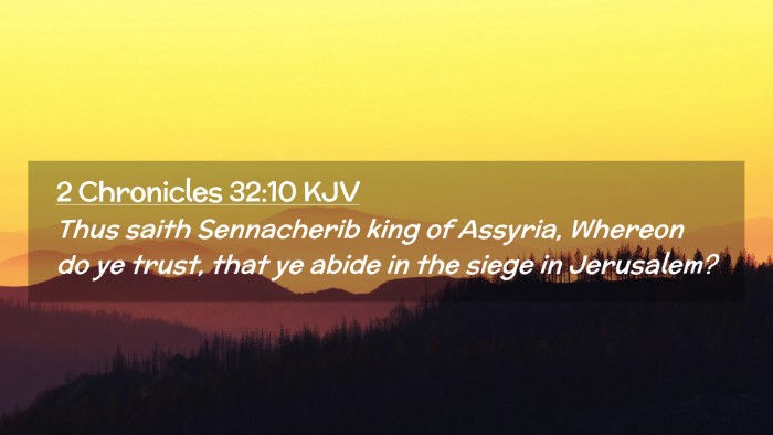 Picture 02 - 2 Chronicles 32:10 KJV Desktop Wallpaper - Thus saith Sennacherib king of Assyria, Whereon - Desktop Bible Verse Wallpaper