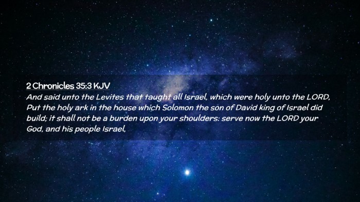 Picture 02 - 2 Chronicles 35:3 KJV Desktop Wallpaper - And said unto the Levites that taught all Israel, - Desktop Bible Verse Wallpaper