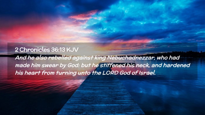 Picture 02 - 2 Chronicles 36:13 KJV Desktop Wallpaper - And he also rebelled against king Nebuchadnezzar, - Desktop Bible Verse Wallpaper