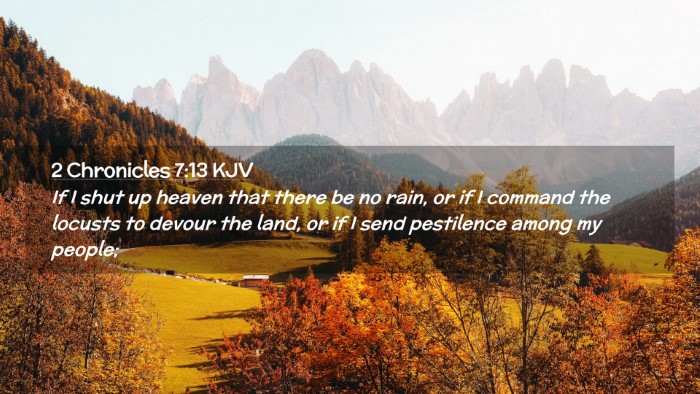 Picture 02 - 2 Chronicles 7:13 KJV Desktop Wallpaper - If I shut up heaven that there be no rain, or if - Desktop Bible Verse Wallpaper