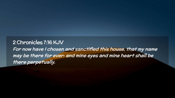 Picture 02 - 2 Chronicles 7:16 KJV Desktop Wallpaper - For now have I chosen and sanctified this house, - Desktop Bible Verse Wallpaper