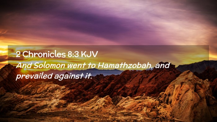 Picture 02 - 2 Chronicles 8:3 KJV Desktop Wallpaper - And Solomon went to Hamathzobah, and prevailed - Desktop Bible Verse Wallpaper