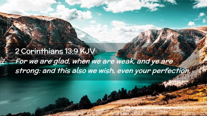 Picture 02 - 2 Corinthians 13:9 KJV Desktop Wallpaper - For we are glad, when we are weak, and ye are - Desktop Bible Verse Wallpaper