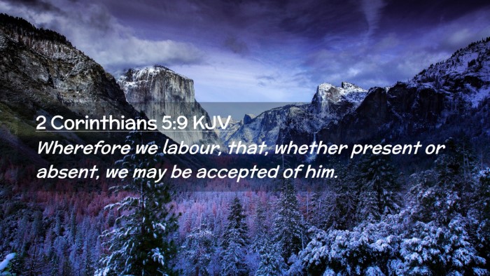 Picture 02 - 2 Corinthians 5:9 KJV Desktop Wallpaper - Wherefore we labour, that, whether present or - Desktop Bible Verse Wallpaper
