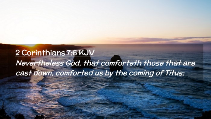 Picture 02 - 2 Corinthians 7:6 KJV Desktop Wallpaper - Nevertheless God, that comforteth those that are - Desktop Bible Verse Wallpaper