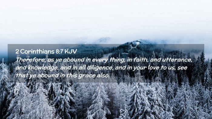 Picture 02 - 2 Corinthians 8:7 KJV Desktop Wallpaper - Therefore, as ye abound in every thing, in faith, - Desktop Bible Verse Wallpaper