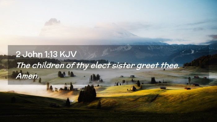 Picture 02 - 2 John 1:13 KJV Desktop Wallpaper - The children of thy elect sister greet thee. - Desktop Bible Verse Wallpaper