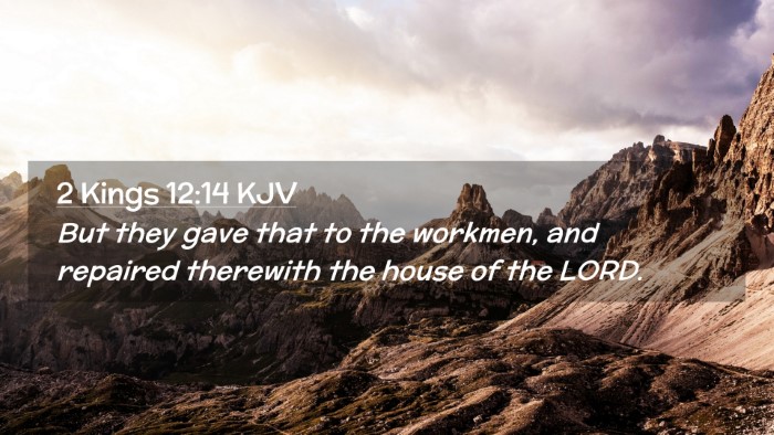 Picture 02 - 2 Kings 12:14 KJV Desktop Wallpaper - But they gave that to the workmen, and repaired - Desktop Bible Verse Wallpaper