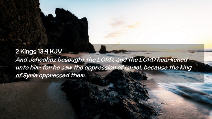 Picture 02 - 2 Kings 13:4 KJV Desktop Wallpaper - And Jehoahaz besought the LORD, and the LORD - Desktop Bible Verse Wallpaper
