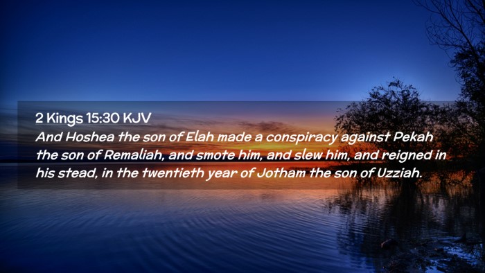 Picture 02 - 2 Kings 15:30 KJV Desktop Wallpaper - And Hoshea the son of Elah made a conspiracy - Desktop Bible Verse Wallpaper
