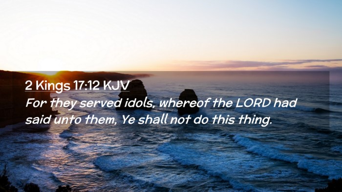 Picture 02 - 2 Kings 17:12 KJV Desktop Wallpaper - For they served idols, whereof the LORD had said - Desktop Bible Verse Wallpaper