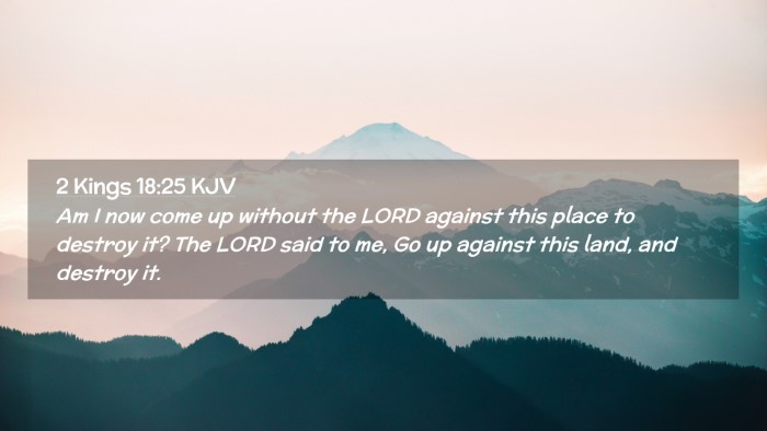 Picture 02 - 2 Kings 18:25 KJV Desktop Wallpaper - Am I now come up without the LORD against this - Desktop Bible Verse Wallpaper