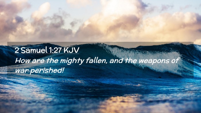 Picture 02 - 2 Samuel 1:27 KJV Desktop Wallpaper - How are the mighty fallen, and the weapons of war - Desktop Bible Verse Wallpaper