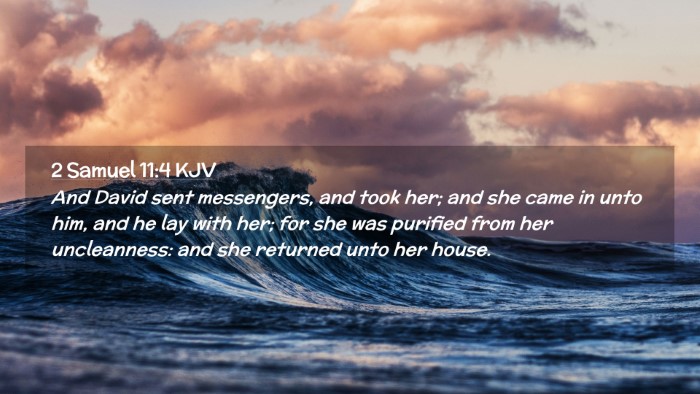 Picture 02 - 2 Samuel 11:4 KJV Desktop Wallpaper - And David sent messengers, and took her; and she - Desktop Bible Verse Wallpaper