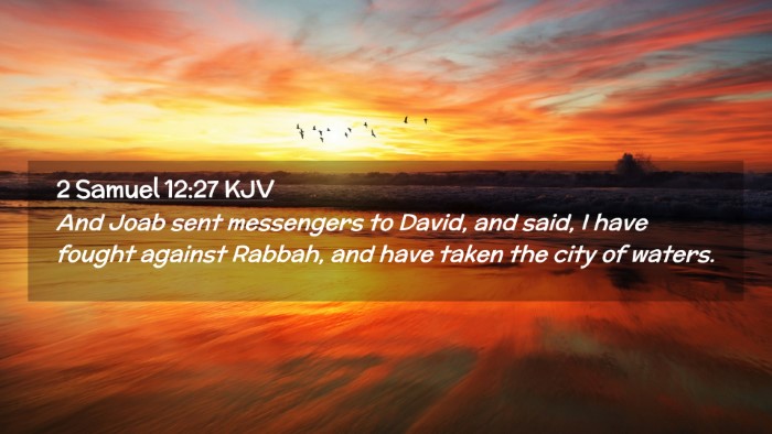 Picture 02 - 2 Samuel 12:27 KJV Desktop Wallpaper - And Joab sent messengers to David, and said, I - Desktop Bible Verse Wallpaper